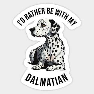 ´I'd rather be with my Dalmatian Sticker